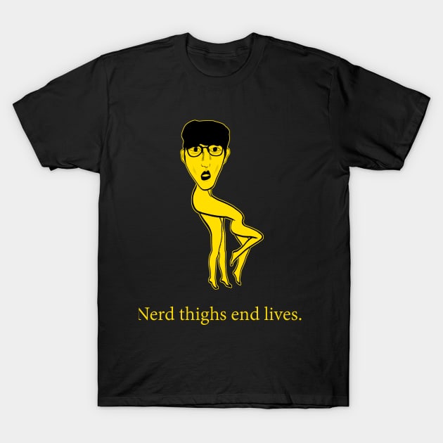 Nerd Thighs End Lives T-Shirt by TheFPlus